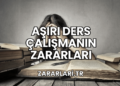 Aşırı Ders Çalışmanın Zararları