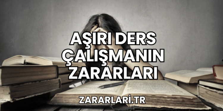 Aşırı Ders Çalışmanın Zararları