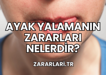 Ayak Yalamanın Zararları Nelerdir?