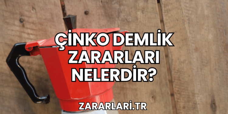 Çinko Demlik Zararları Nelerdir?