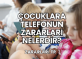 Çocuklara Telefonun Zararları Nelerdir?