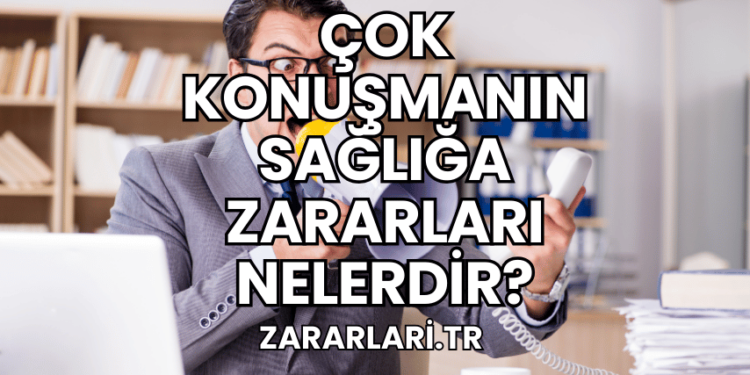 Çok Konuşmanın Sağlığa Zararları Nelerdir?