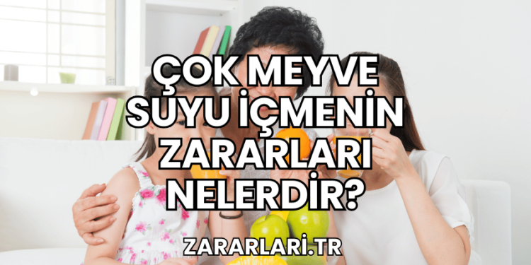 Çok Meyve Suyu İçmenin Zararları Nelerdir?