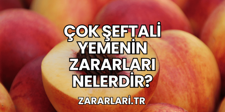 Çok Şeftali Yemenin Zararları Nelerdir?