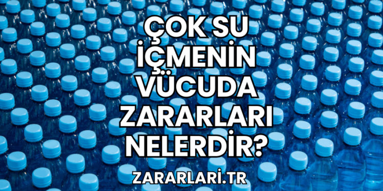 Çok Su İçmenin Vücuda Zararları Nelerdir?