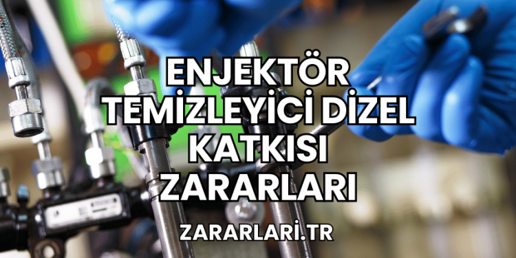 Enjektör Temizleyici Dizel Katkısı Zararları