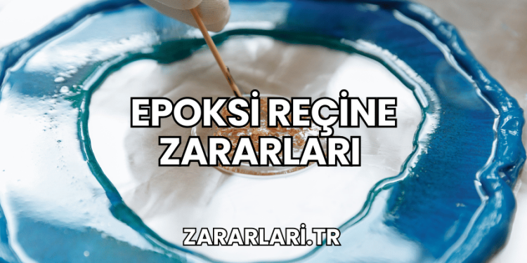 Epoksi Reçine Zararları
