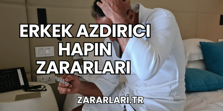 Erkek Azdırıcı Hapın Zararları