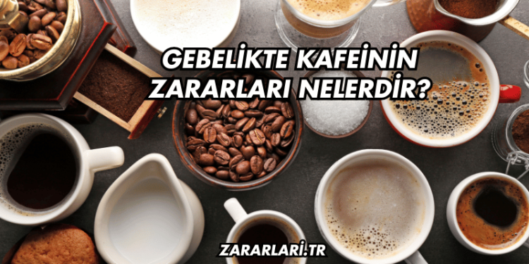 Gebelikte Kafeinin Zararları Nelerdir?