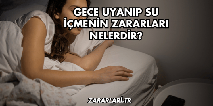 Gece Uyanıp Su İçmenin Zararları Nelerdir?