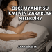 Gece Uyanıp Su İçmenin Zararları Nelerdir?