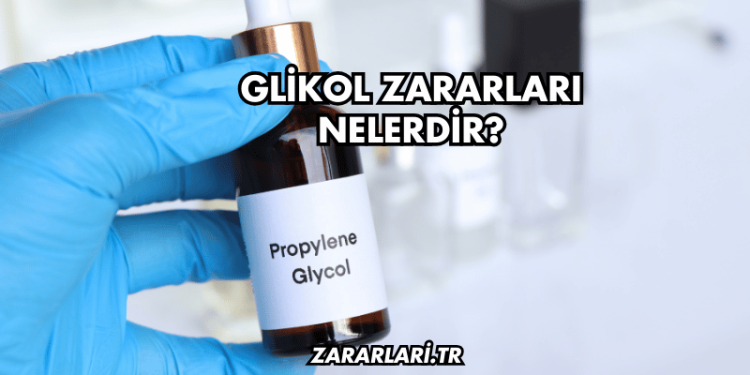 Glikol Zararları Nelerdir?