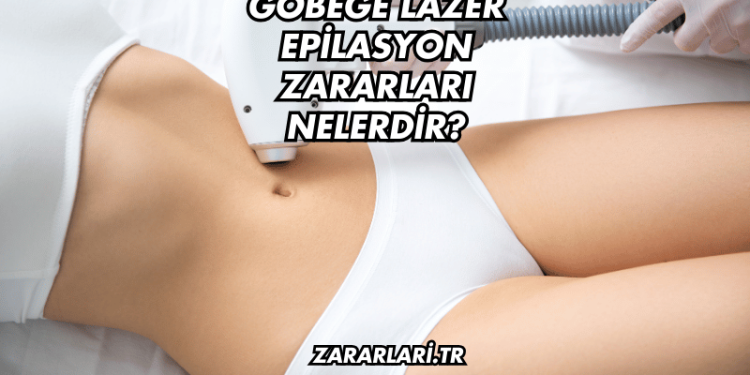Göbeğe Lazer Epilasyon Zararları Nelerdir?