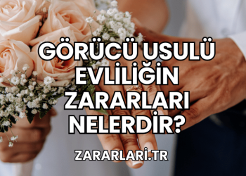 Görücü Usulü Evliliğin Zararları Nelerdir?