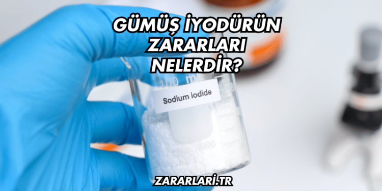 Gümüş İyodürün Zararları Nelerdir?