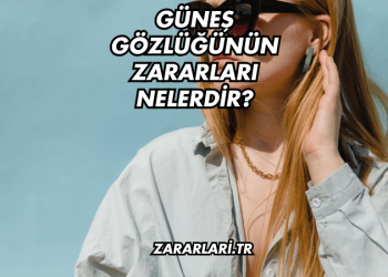 Güneş Gözlüğünün Zararları Nelerdir?