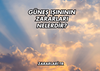 Güneş Işınının Zararları Nelerdir?