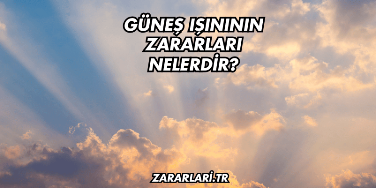 Güneş Işınının Zararları Nelerdir?
