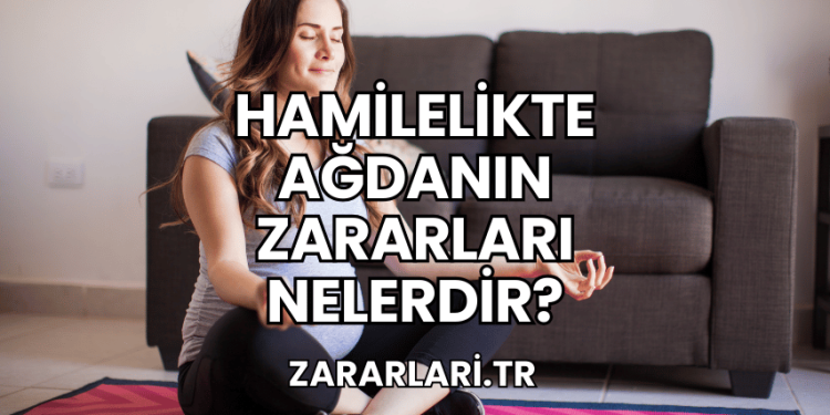 Hamilelikte Ağdanın Zararları Nelerdir?