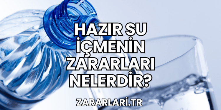 Hazır Su İçmenin Zararları Nelerdir?