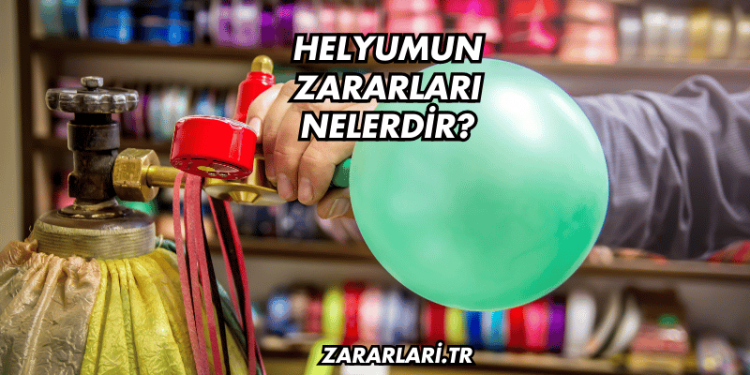 Helyumun Zararları Nelerdir?