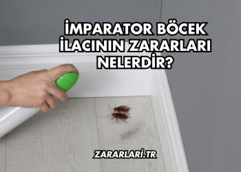 İmparator Böcek İlacının Zararları Nelerdir?