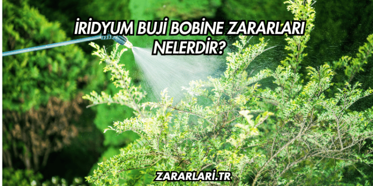 İridyum Buji Bobine Zararları Nelerdir?