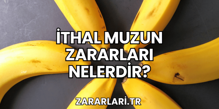 İthal Muzun Zararları Nelerdir?