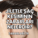 Jiletle Saç Kesiminin Zararları Nelerdir?