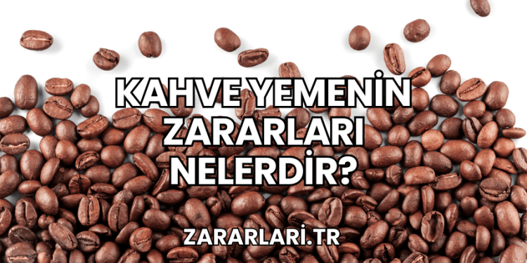 Kahve Yemenin Zararları Nelerdir?