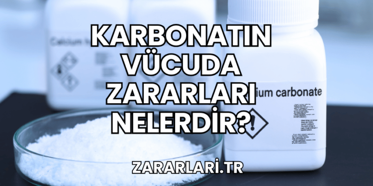 Karbonatın Vücuda Zararları Nelerdir?