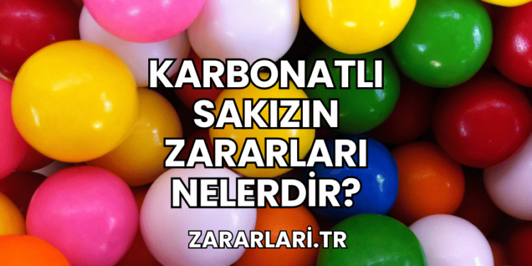 Karbonatlı Sakızın Zararları Nelerdir?