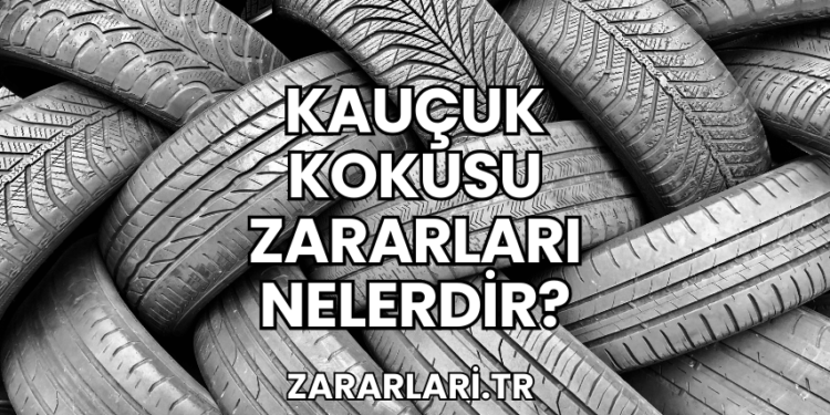 Kauçuk Kokusu Zararları Nelerdir?