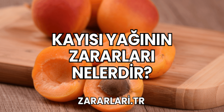 Kayısı Yağının Zararları Nelerdir?
