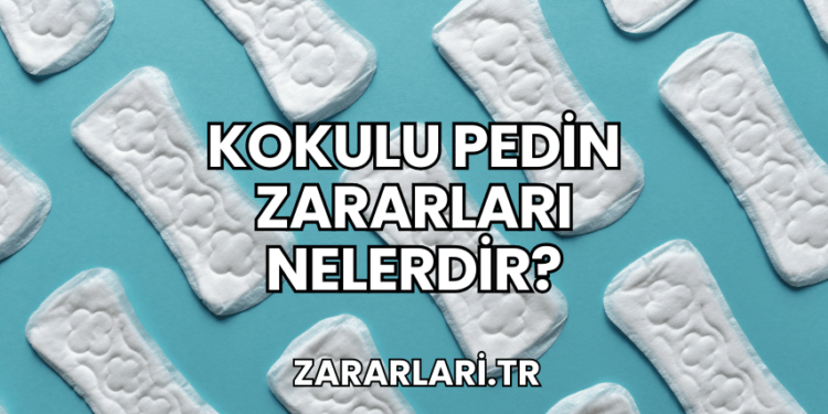 Kokulu Pedin Zararları Nelerdir?