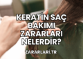Keratin Saç Bakımı Zararları Nelerdir?