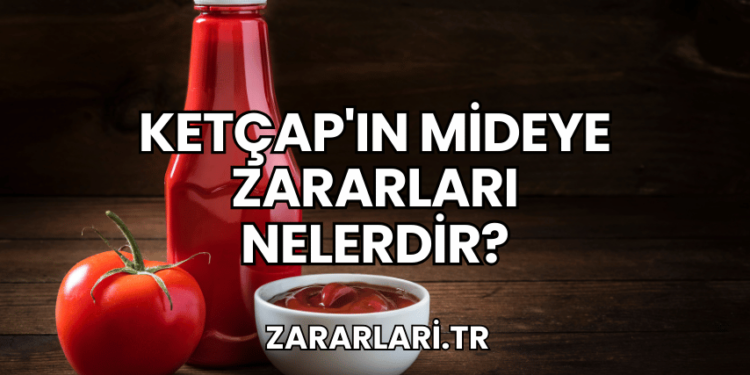 Ketçap'ın Mideye Zararları Nelerdir?