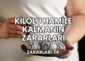 Kilolu Hamile Kalmanın Zararları