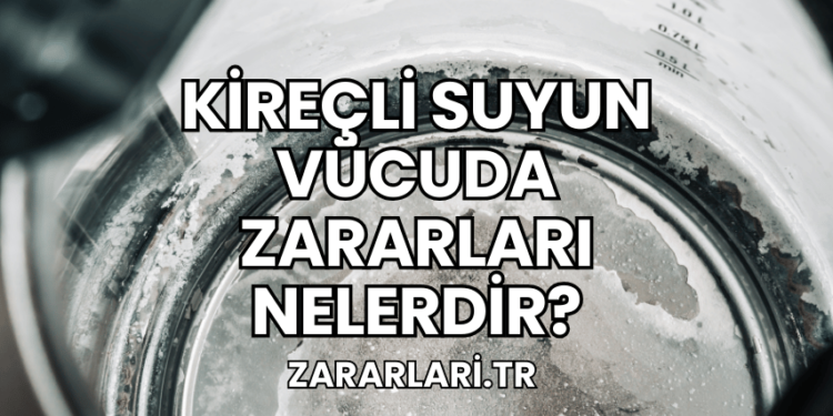 Kireçli Suyun Vücuda Zararları Nelerdir?