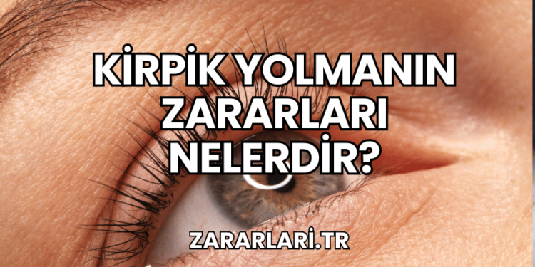 Kirpik Yolmanın Zararları Nelerdir?