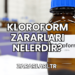 Kloroform Zararları Nelerdir?