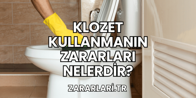 Klozet Kullanmanın Zararları Nelerdir?