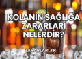 Kolanın Sağlığa Zararları Nelerdir?