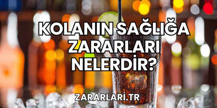 Kolanın Sağlığa Zararları Nelerdir?