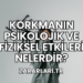 Korkmanın Psikolojik ve Fiziksel Etkileri Nelerdir?