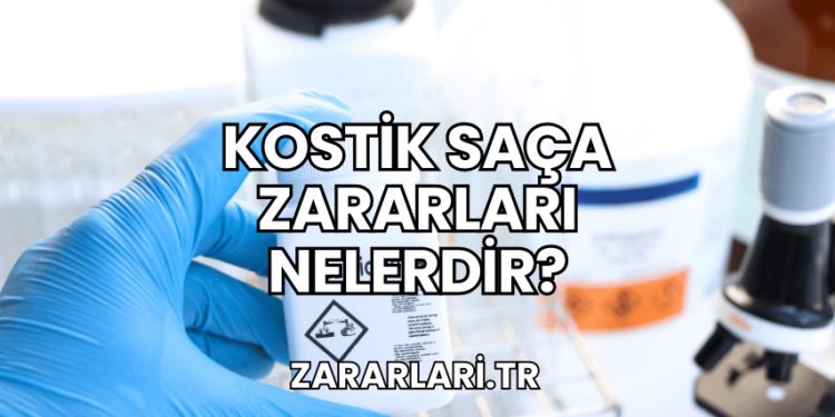 Kostik Saça Zararları Nelerdir?