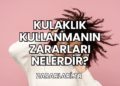 Kulaklık Kullanmanın Zararları Nelerdir?