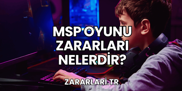 MSP Oyunu Zararları Nelerdir?