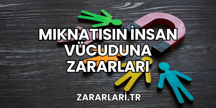 Mıknatısın İnsan Vücuduna Zararları
