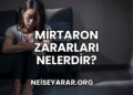 Mirtaron Zararları Nelerdir?